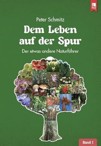 Dem Leben auf der Spur – Band 1: Der etwas andere Naturführer (Dem Leben auf der Spur: Der etwas andere Naturführer) von Eifeler Literaturverlag