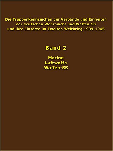 Die Truppenkennzeichen der Verbände und Einheiten der deutschen Wehrmacht und Waffen-SS und ihre Einsätze im Zweiten Weltkrieg 1939-1945: Kriegsmarine, Luftwaffe, Waffen-SS. Osnabrück 1987