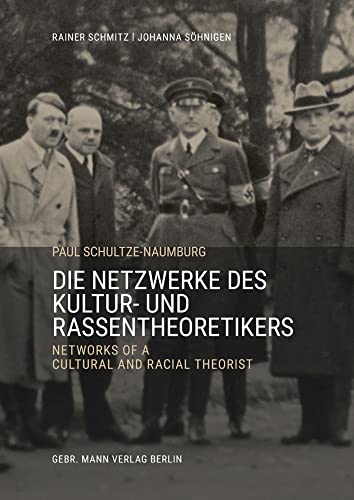 Paul Schultze-Naumburg: Die Netzwerke des Kultur- und Rassentheoretikers/ Networks of the Cultural and Racial Theorist Paul Schultze-Naumburg: Die Netzwerke des Kultur- und Rassentheoretikers/ Networks of the Cultural and Racial Theorist