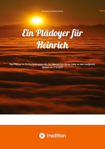 Ein Plädoyer für Heinrich: Das Plädoyer im Strafverfahren gegen den Arzt Heinrich-Karl Werner Habig vor dem Landgericht Bochum am 27.6.2023 (Recht: Zeitdokumente)