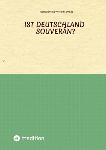 Ist Deutschland souverän?: Anmerkungen zur Frage der Souveränität Deutschlands von tredition