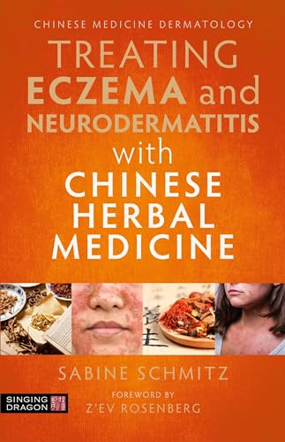 Treating Eczema and Neurodermatitis With Chinese Herbal Medicine: A Practical Handbook Treating Eczema and Neurodermatitis With Chinese Herbal Medicine: A Practical Handbook