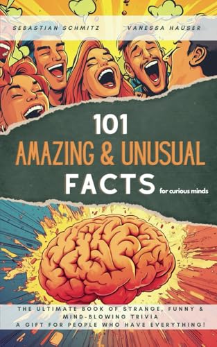 101 Amazing & Unusual Facts for Curious Minds: The Ultimate Book of Strange, Funny & Mind-Blowing Trivia – A Gift for People Who Have Everything! ... of Amazing, Unusual & Mind-Blowing Facts!) von Independently published