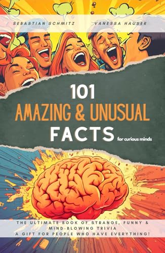 101 Amazing & Unusual Facts for Curious Minds: The Ultimate Book of Strange, Funny & Mind-Blowing Trivia – A Gift for People Who Have Everything! ... of Amazing, Unusual & Mind-Blowing Facts!) von Independently published