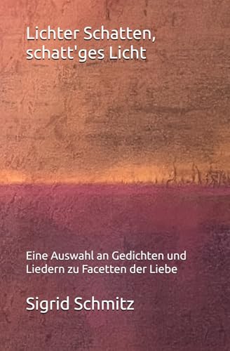 Lichter Schatten, schatt'ges Licht: Eine Auswahl an Gedichten und Liedern von Independently published