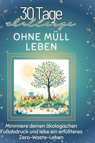Ohne Müll leben: Minimiere deinen ökologischen Fußabdruck und lebe ein erfüllteres Zero-Waste-Leben von FlipFlop