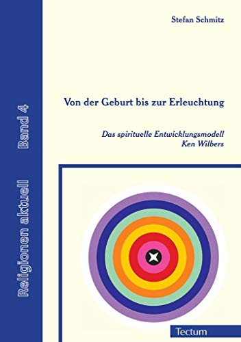 Von der Geburt bis zur Erleuchtung: Das spirituelle Entwicklungsmodell Ken Wilbers (Religionen aktuell) von Tectum Verlag