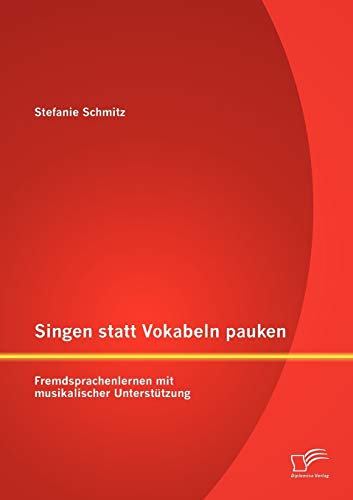 Singen statt Vokabeln pauken: Fremdsprachenlernen mit musikalischer Unterstützung von Diplomica Verlag