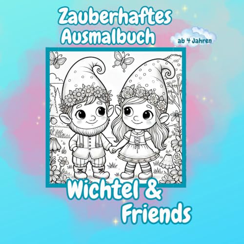 Wichtel & Friends , Dein Zauberhaftes Malbuch: Wichtel ,Malbuch, Ausmalbuch mit zauberhaft süßen Motiven. Für Kinder und Erwachsene. Geschenk / Weihnachten / Geburtstag