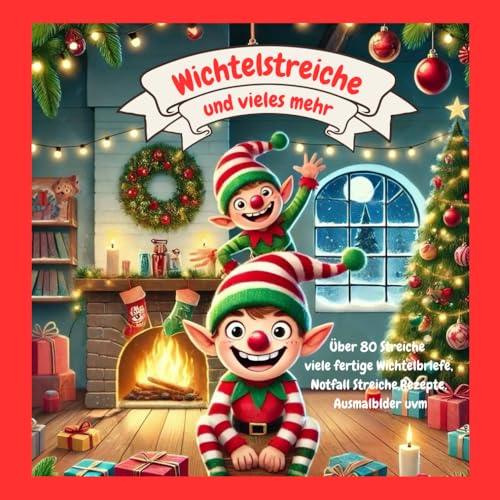 Wichtelbuch ,Die besten Wichtelstreiche für eine Magische Zeit , 80 Streiche,viele fertige Wichtelbriefe , Notfallstreiche, Ausmalbilder, Rezepte - ... - Kreative Ideen - Stressfreie Wichtelzeit