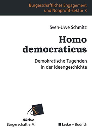 Homo Democraticus: Demokratische Tugenden in der Ideengeschichte (Bürgerschaftliches Engagement und Non-Profit-Sektor, 3, Band 3) von VS Verlag für Sozialwissenschaften