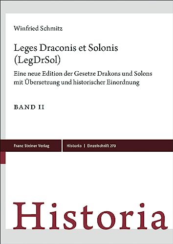 Leges Draconis et Solonis (LegDrSol): Eine neue Edition der Gesetze Drakons und Solons mit Übersetzung und historischer Einordnung (Historia-Einzelschriften)