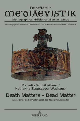 Death Matters - Dead Matter: Materialität und Immaterialität des Todes im Mittelalter (Beihefte zur Mediaevistik, Band 28) von Peter Lang