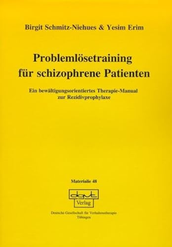 Problemlösetraining für schizophrene Patienten: Ein bewältigungsorientiertes Therapie-Manual zur Rezidivprophylaxe (Materialien) von dgvt-Verlag