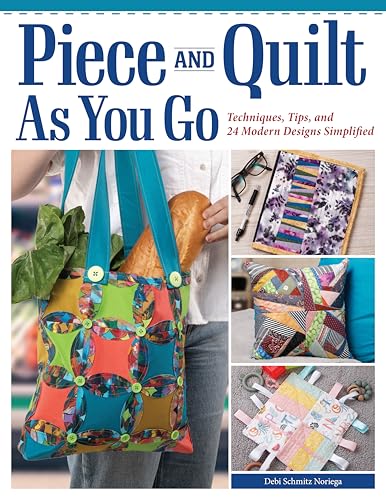 Piece and Quilt As You Go: Techniques, Tips, and 24 Modern Designs Simplified von Fox Chapel Publishing