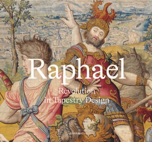 Raphael: Revolution in Tapestry Design Raphael: Revolution in Tapestry Design
