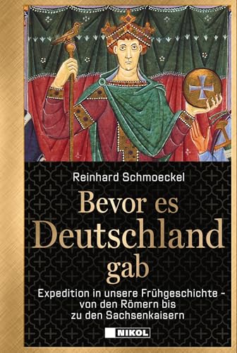 Bevor es Deutschland gab: Expedition in unsere Frühgeschichte - von den Römern bis zu den Sachsenkaisern von Nikol