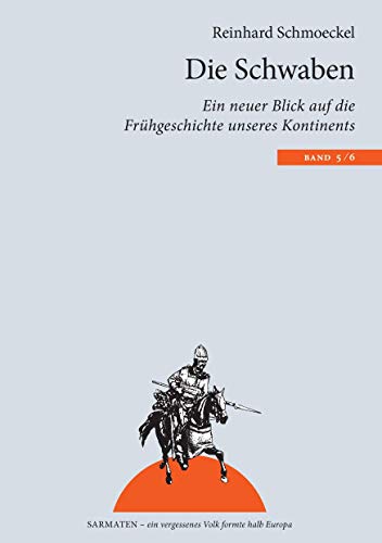 Die Schwaben: Ein neuer Blick auf die Frühgeschichte unseres Kontintents (Sarmaten: Ein vergessenes Volk formte halb Europa)