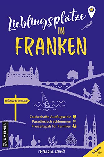 Lieblingsplätze in Franken: Orte für Herz, Leib und Seele (Lieblingsplätze im GMEINER-Verlag) von Gmeiner Verlag