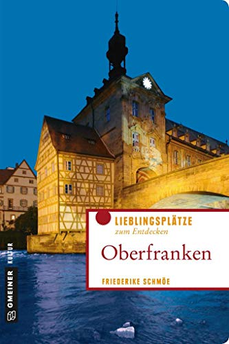 Oberfranken: Lieblingsplätze zum Entdecken (Lieblingsplätze im GMEINER-Verlag)