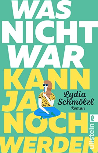 Was nicht war, kann ja noch werden: Roman | Eine hinreißend witzige Liebesgeschichte über eine Heldin, die nicht erwachsen werden will von ULLSTEIN TASCHENBUCH