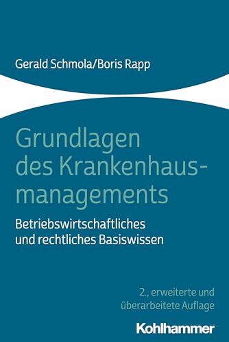 Grundlagen des Krankenhausmanagements: Betriebswirtschaftliches und rechtliches Basiswissen