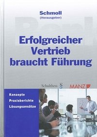 Erfolgreicher Vertrieb braucht Führung: Konzepte - Praxisberichte - Lösungsansätze