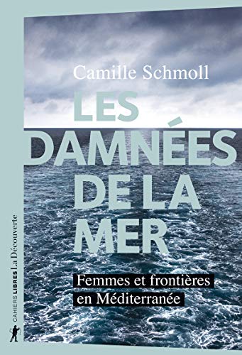 Les damnées de la mer - Femmes et frontières en Méditerranée von LA DECOUVERTE