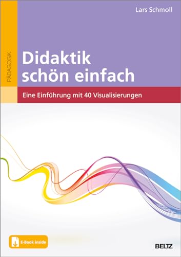 Didaktik schön einfach: Eine Einführung mit 40 Visualisierungen. Mit E-Book inside von Beltz