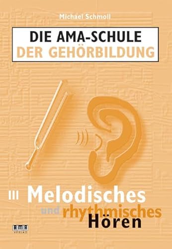 Die AMA-Schule der Gehörbildung: III. Melodisches und rhythmisches Hören