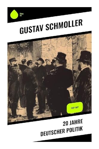 20 Jahre Deutscher Politik: 1897-1917 von Sharp Ink