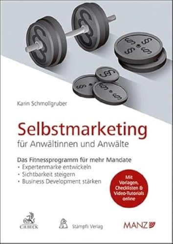 Selbstmarketing für Anwältinnen und Anwälte Das Fitnessprogramm für mehr Mandate (Manz Sachbuch)