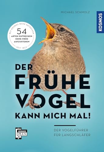 Der frühe Vogel kann mich mal - der Vogelführer für Langschläfer: 55 Arten entdecken ohne früh aufzustehen. Übersichtlich und praktisch. 54 Vogelstimmen auf der KOSMOS-PLUS-App. Empfohlen vom NABU von KOSMOS