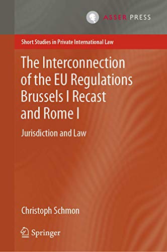 The Interconnection of the EU Regulations Brussels I Recast and Rome I: Jurisdiction and Law (Short Studies in Private International Law) von T.M.C. Asser Press