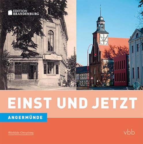 Einst und Jetzt - Angermünde (Band 43)