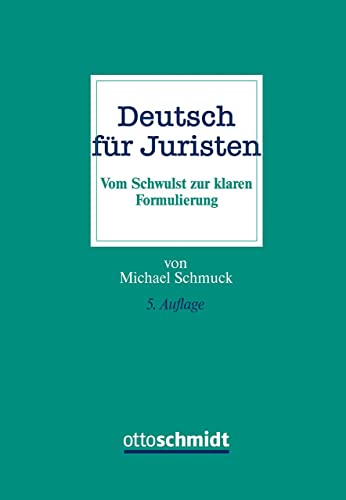 Deutsch für Juristen: Vom Schwulst zur klaren Formulierung von Schmidt , Dr. Otto