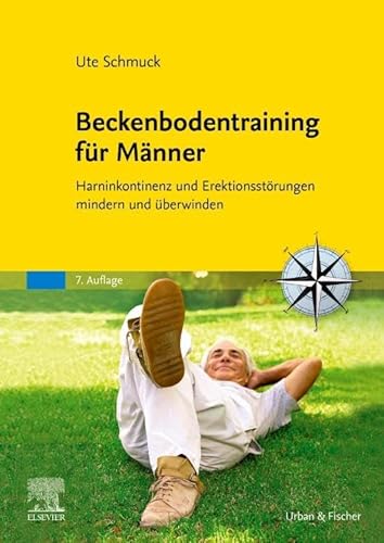 Beckenbodentraining für Männer: Harninkontinenz und Erektionsstörungen mindern und überwinden Beckenbodentraining für Männer: Harninkontinenz und Erektionsstörungen mindern und überwinden