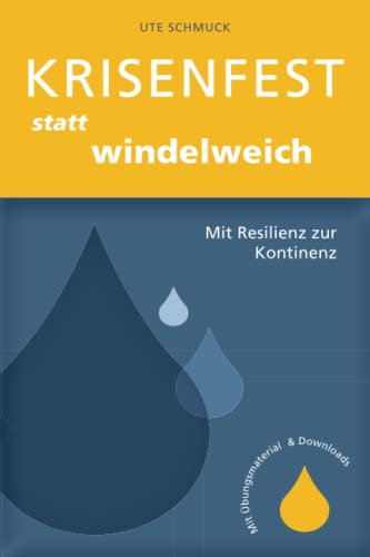 Krisenfest statt windelweich: Mit Resilienz zur Kontinenz inkl. Online-Minikurs Uro:logisch von Ute Schmuck