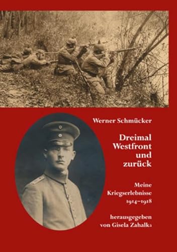 Dreimal Westfront und zurück: Meine Kriegserlebnisse 1914–1918