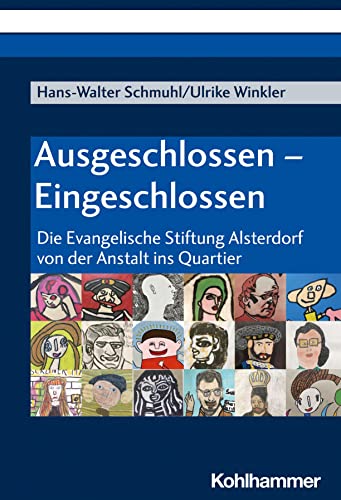 Ausgeschlossen - Eingeschlossen: Die Evangelische Stiftung Alsterdorf von der Anstalt ins Quartier Ausgeschlossen - Eingeschlossen: Die Evangelische Stiftung Alsterdorf von der Anstalt ins Quartier