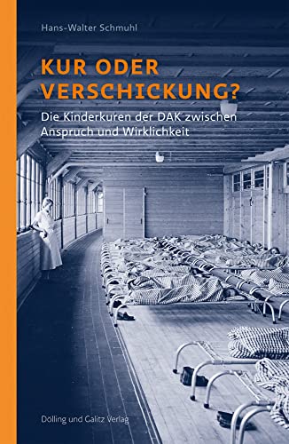 Kur oder Verschickung?: Die Kinderkuren der DAK zwischen Anspruch und Wirklichkeit von Dölling u. Galitz