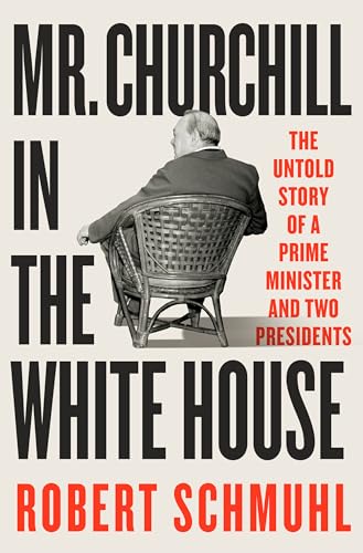 Mr. Churchill in the White House: The Untold Story of a Prime Minister and Two Presidents von WW Norton & Co