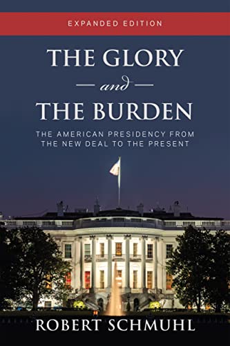 The Glory and the Burden: The American Presidency from the New Deal to the Present, Expanded Edition