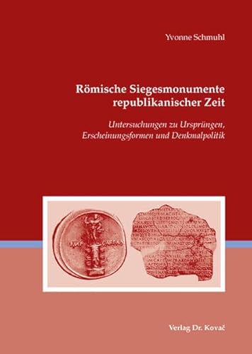 Römische Siegesmonumente republikanischer Zeit: Untersuchungen zu Ursprüngen, Erscheinungsformen und Denkmalpolitik (Antiquitates / Schriftenreihe Archäologische Forschungsergebnisse)