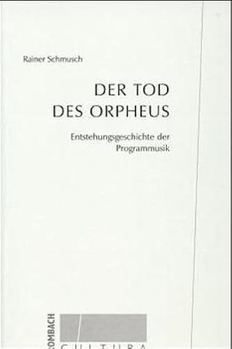 Der Tod des Orpheus: Entstehungsgeschichte der Programmusik: Entstehungsgeschichte der Programmusik. Diss. (Rombach Cultura)
