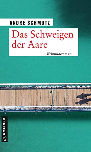 Das Schweigen der Aare: Kriminalroman (Kriminalromane im GMEINER-Verlag) (Lisa und Thomas Zigerli) von Gmeiner Verlag