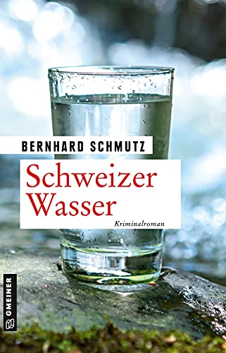 Schweizer Wasser: Kriminalroman (Kriminalromane im GMEINER-Verlag) (Umweltdetektive Lisa Pelletier, Wim Peter und Anna Berger) von Gmeiner Verlag