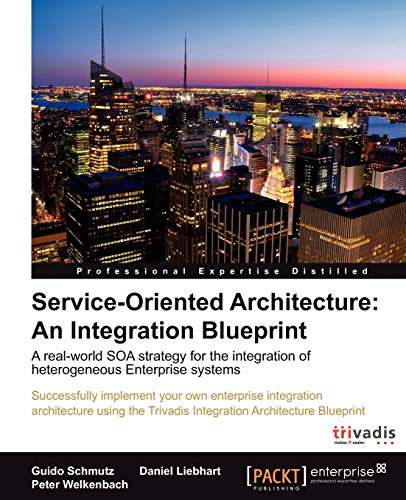 Service-Oriented Architecture: An Integration Blueprint: A Real-World SOA Strategy for the Integration of Heterogeneous Enterprise Systems von Packt Publishing