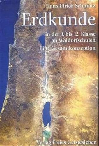 Erdkunde in der 9. bis 12. Klasse an Waldorfschulen: Vom Werden des Erdantlitzes zum werktätigen Menschen (Menschenkunde und Erziehung)