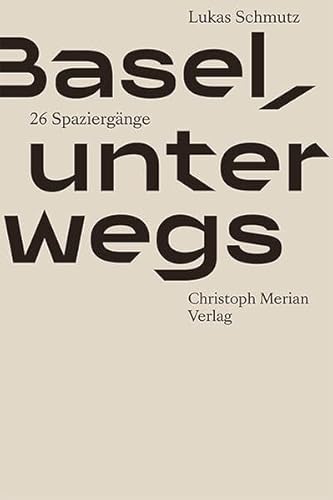 Basel, unterwegs: 26 Spaziergänge